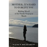 Mother, It's Hard to Forgive You: Ridding Myself of the Family Scapegoat Mantle