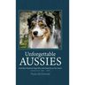 Unforgettable Aussies Volume II: Australian Shepherd Dogs Who Left Pawprints on Our Hearts