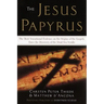 The Jesus Papyrus: The Most Sensational Evidence on the Origin of the Gospel Since the Discover of the Dead Sea Scrolls