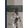 Day In Court: Or, The Subtle Arts Of Great Advocates