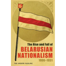 The Rise and Fall of Belarusian Nationalism, 1906-1931