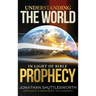 Understanding the World in Light of Bible Prophecy