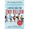 A Bicycle Built for Two Billion: One Man's Adventure Around the World in Search of Love, Compassion, and Connection
