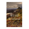 Weird Scotland: Monsters, Mysteries, and Magic Across the Scottish Nation