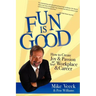 Fun Is Good: How to Create Joy and Passion in Your Workplace and Career
