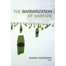 The Barbarization of Warfare