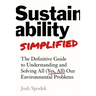 Sustainability Simplified: The Definitive Guide to Solving All (Yes, All) Our Environmental Problems