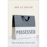 Possessed: Why We Want More Than We Need