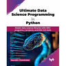 Ultimate Data Science Programming in Python: Master data science libraries with 300+ programs, 2 projects, and EDA GUI tools (English Edition)