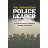 The Courageous Police Leader: A Survival Guide for Combating Cowards, Chaos, and Lies