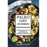Paleo Diet for Beginners: Naturally Fight Diseases, Boost Energy and Improve Your Life (Creating Your Paleo Lifestyle-delicious Recipes to Impro