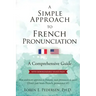 A Simple Approach to French Pronunciation: A Comprehensive Guide
