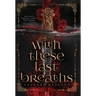 With These Last Breaths