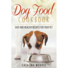 Dog Food Cookbook: Easy and Healthy Recipes for Your Pet