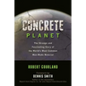 Concrete Planet: The Strange and Fascinating Story of the World's Most Common Man-Made Material