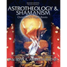 Astrotheology & Shamanism: Christianity's Pagan Roots. (Color Edition)