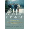 Getting Physical: The Rise of Fitness Culture in America