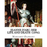 Jeanne D'Arc: her life and death (1896). By: Margaret Oliphant: Jeanne D'Arc is considered a heroine of France for her role during t