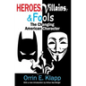 Heroes, Villains, and Fools: The Changing American Character