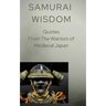 Samurai Wisdom: Quotes from the Warriors Of Medieval Japan