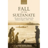 Fall of the Sultanate: The Great War and the End of the Ottoman Empire 1908-1922