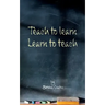 Teach to learn, learn to teach