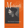 Machiavelli and His Friends: Their Personal Correspondence