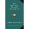 The God Of All Comfort: And The Secret Of His Comforting (1906)