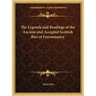 The Legenda and Readings of the Ancient and Accepted Scottish Rite of Freemasonry