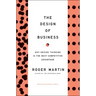 The Design of Business: Why Design Thinking Is the Next Competitive Advantage