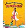 Doctor Mommy Our Superhero: Teaching Kids the Importance of Good Manners, Family Values, Education and Following Your Dreams