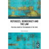 Refugees, Democracy and the Law: Political Rights at the Margins of the State