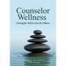 Counselor Wellness: Caring for Self to Care for Others