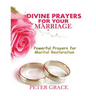 Divine Prayers for my Marriage: Powerful prayers for marital restoration