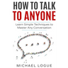 How To Talk To Anyone: Learn Simple Techniques To Master Any Conversation