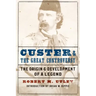 Custer and the Great Controversy: The Origin and Development of a Legend