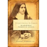 Everything Is Grace: The Life and Way of Therese of Lisieux
