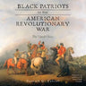 Black Patriots in the American Revolutionary War: The Untold Story