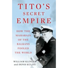 Tito's Secret Empire: How the Maharaja of the Balkans Fooled the World