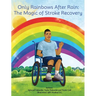 Only Rainbows After Rain: The Magic of Stroke Recovery