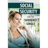 Social Security for the Suddenly Single: Social Security Retirement and Survivor Benefits for Divorcees