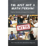 I'm Just Not a Math Person!: Recognizing, Understanding, and Managing the Fear of Mathematics