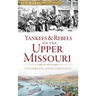 Yankees & Rebels on the Upper Missouri: Steamboats, Gold and Peace