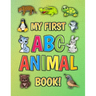 My First ABC Animal Book!: Funny Basic Alphabet Animal Book for Preschool Pre K Kindergarten Children And Kid Ages 3-5 - Gift For 3,4,5 Year Old