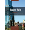 Beyond Agile: Tales of Continuous Improvement