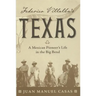 Federico Villalba's Texas: The Story of a Mexican Pioneer's Life in the Big Bend
