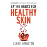 Eating Habits for Healthy Skin: 9 eating habits to help your acne, eczema or psoriasis