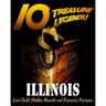 10 Treasure Legends! Illinois: Lost Gold, Hidden Hoards and Fantastic Fortunes