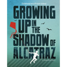 Growing Up in the Shadow of Alcatraz: Childhood on a Prison Island