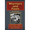Warriors and Fools: How America's Leaders Lost the Vietnam War and Why It Still Matters